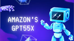 What is Amazons GPT55X